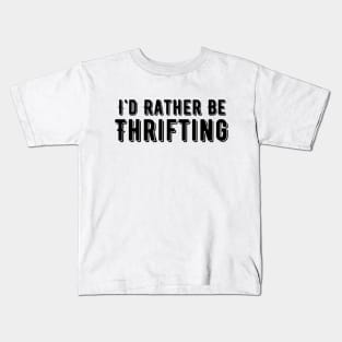 I'd Rather Be Thrifting Kids T-Shirt